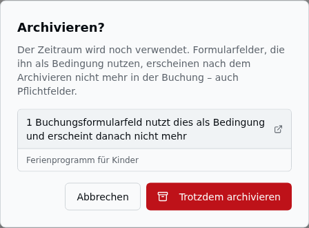 Konfliktdialog „Archivieren?" – Hinweis „Der Zeitraum wird noch verwendet …", darunter „1 Buchungsformularfeld nutzt dies als Bedingung und erscheint danach nicht mehr" mit dem Feldnamen, unten die Knöpfe „Abbrechen" und „Trotzdem archivieren"