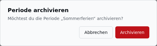 Bestätigungsdialog „Periode archivieren" mit der Frage „Möchtest du die Periode „Sommerferien“ archivieren?" und den Knöpfen „Abbrechen" und „Archivieren"