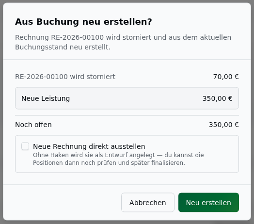 Dialog „Aus Buchung neu erstellen?" – Vorschau: die alte Rechnung RE-2026-00100 wird storniert (70,00 €), neue Leistung 350,00 €, Zahlungsauswirkung „Noch offen 350,00 €", Checkbox „Neue Rechnung direkt ausstellen" sowie Buttons Abbrechen / Neu erstellen