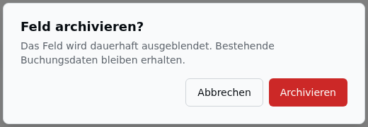 Bestätigungsdialog „Feld archivieren?" – Hinweis „Das Feld wird dauerhaft ausgeblendet. Bestehende Buchungsdaten bleiben erhalten." mit den Buttons Abbrechen und Archivieren