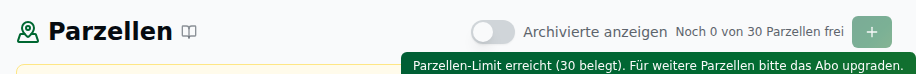 Kopfbereich der Parzellen-Seite bei erreichtem Limit: der Freiplatz-Hinweis „Noch 0 von 30 Parzellen frei" neben dem gesperrten „Neue Parzelle"-Button (Plus), dessen Tooltip „Parzellen-Limit erreicht (30 belegt). Für weitere Parzellen bitte das Abo upgraden." den Grund erklärt.